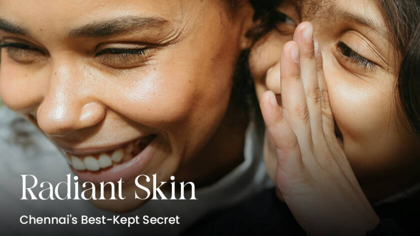 Radiant Skin, Chennai's Best-Kept Secret